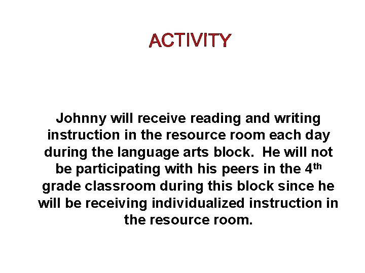 Johnny will receive reading and writing instruction in the resource room each day during