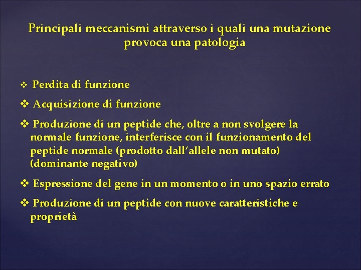 Principali meccanismi attraverso i quali una mutazione provoca una patologia v Perdita di funzione