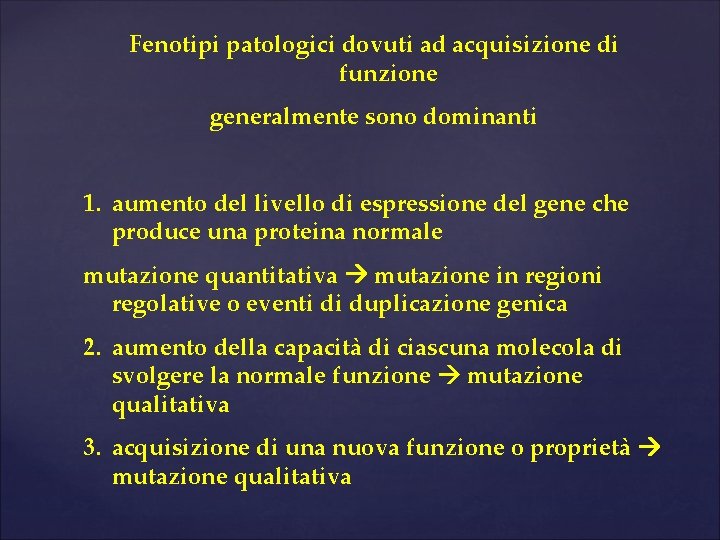 Fenotipi patologici dovuti ad acquisizione di funzione generalmente sono dominanti 1. aumento del livello