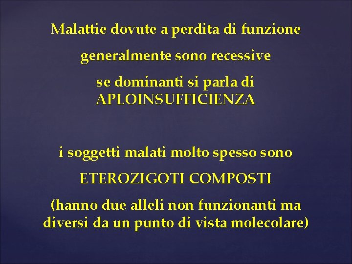 Malattie dovute a perdita di funzione generalmente sono recessive se dominanti si parla di