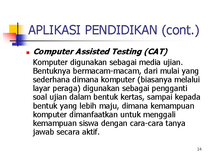 APLIKASI PENDIDIKAN (cont. ) n Computer Assisted Testing (CAT) Komputer digunakan sebagai media ujian.