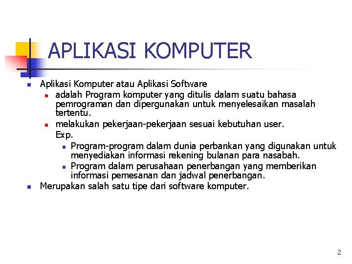 APLIKASI KOMPUTER n n Aplikasi Komputer atau Aplikasi Software n adalah Program komputer yang