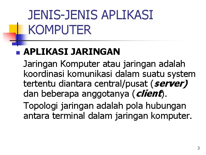 JENIS-JENIS APLIKASI KOMPUTER n APLIKASI JARINGAN Jaringan Komputer atau jaringan adalah koordinasi komunikasi dalam