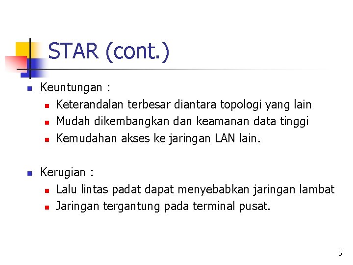 STAR (cont. ) n n Keuntungan : n Keterandalan terbesar diantara topologi yang lain