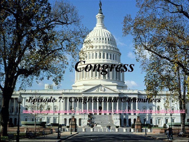 Congress Episode 7: Congressional Committees https: //www. youtube. com/watch? v=ev. LR 90 Dx 79