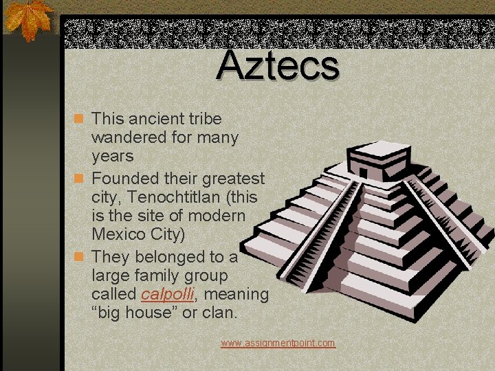 Aztecs n This ancient tribe wandered for many years n Founded their greatest city,