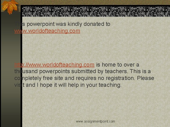 This powerpoint was kindly donated to www. worldofteaching. com http: //www. worldofteaching. com is