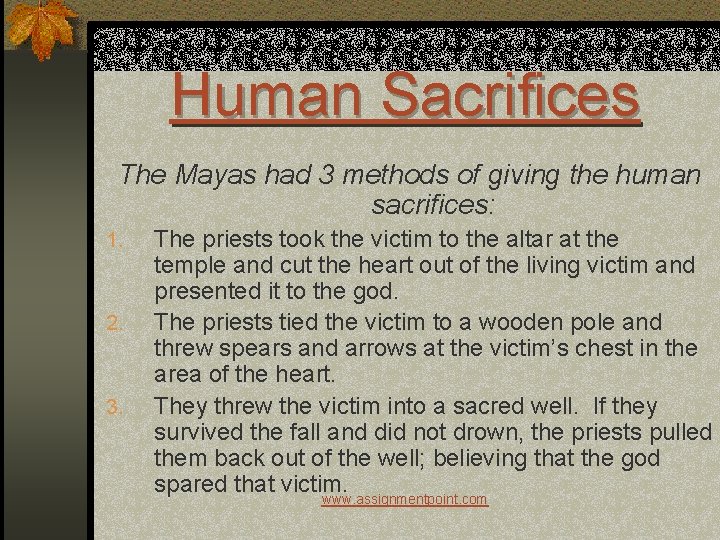 Human Sacrifices The Mayas had 3 methods of giving the human sacrifices: 1. 2.
