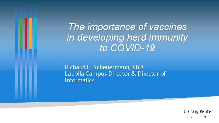 The importance of vaccines in developing herd immunity to COVID-19 Richard H. Scheuermann, Ph.