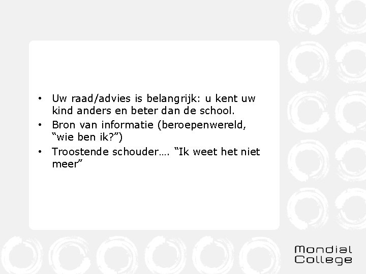  • Uw raad/advies is belangrijk: u kent uw kind anders en beter dan