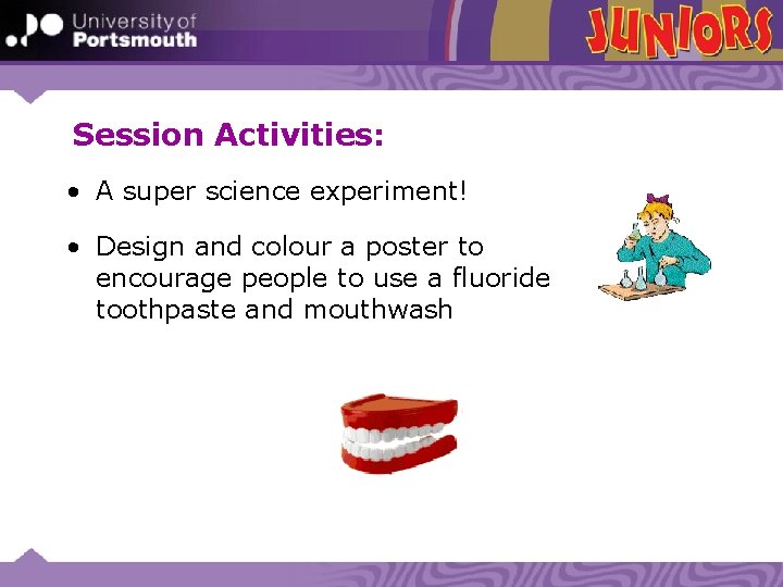 Session Activities: • A super science experiment! • Design and colour a poster to