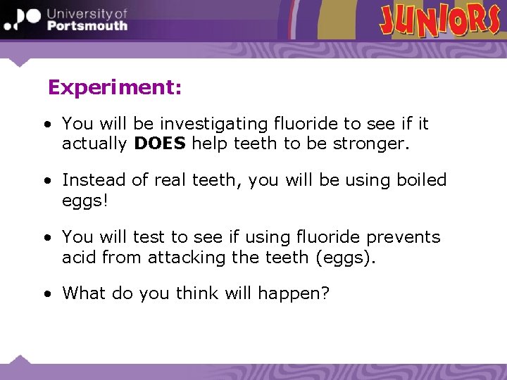 Experiment: • You will be investigating fluoride to see if it actually DOES help