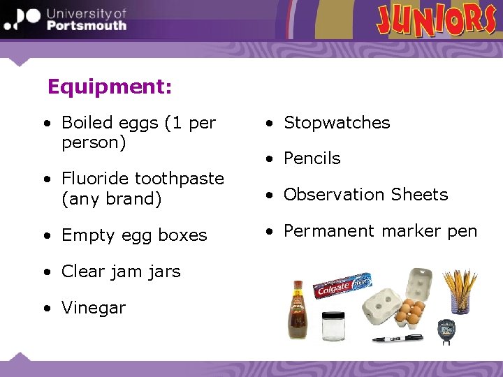 Equipment: • Boiled eggs (1 person) • Fluoride toothpaste (any brand) • Empty egg