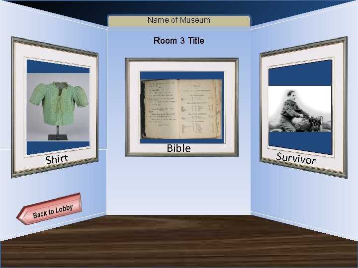 Name of Museum Shirt Artifact 9 Bible Artifact 10 Artifact 8 Room 3 Title