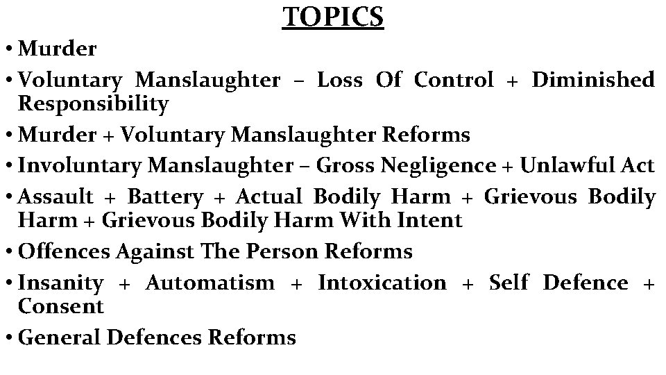 TOPICS • Murder • Voluntary Manslaughter – Loss Of Control + Diminished Responsibility •