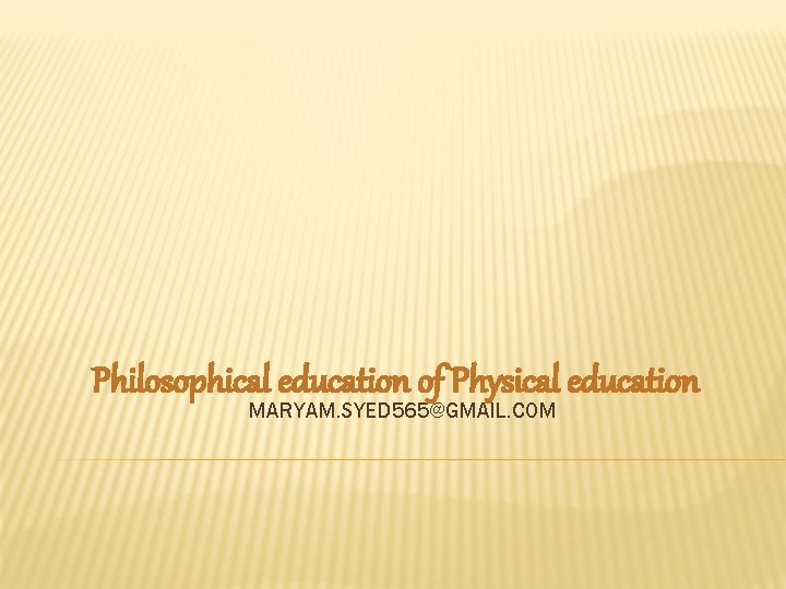 Philosophical education of Physical education MARYAM. SYED 565@GMAIL. COM 