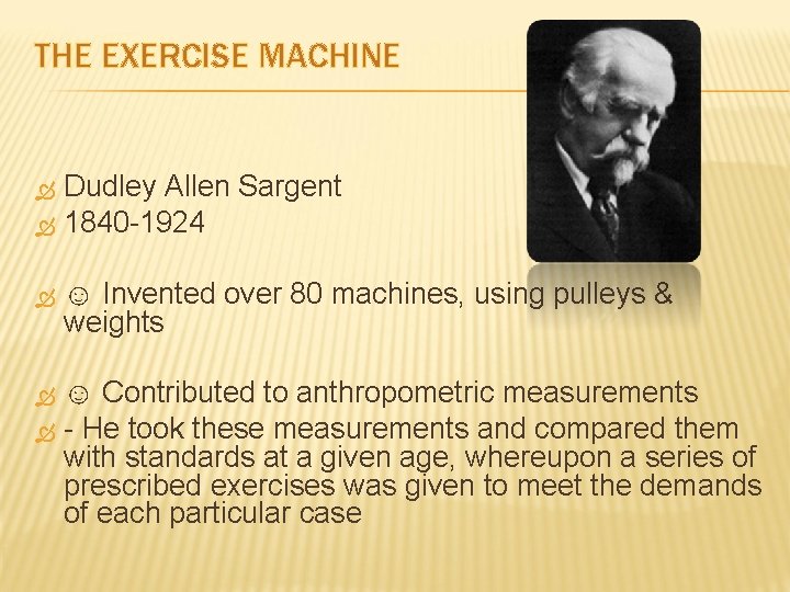 THE EXERCISE MACHINE Dudley Allen Sargent 1840 -1924 ☺ Invented over 80 machines, using