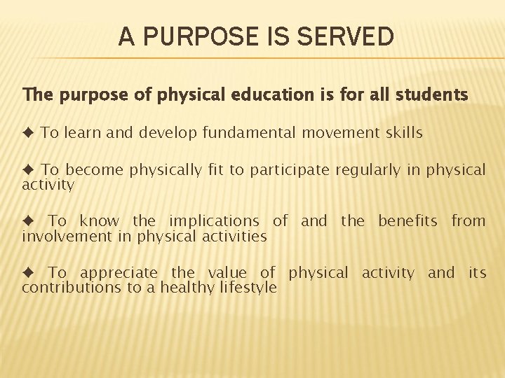 A PURPOSE IS SERVED The purpose of physical education is for all students ♦