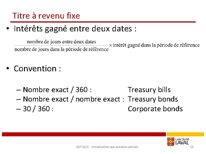 Titre à revenu fixe • Intérêts gagné entre deux dates : • Convention :