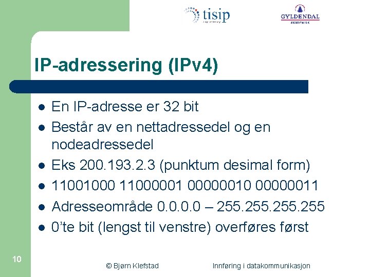 IP-adressering (IPv 4) l l l 10 En IP-adresse er 32 bit Består av