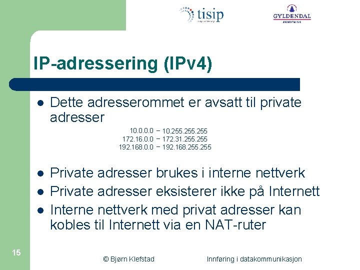 IP-adressering (IPv 4) l Dette adresserommet er avsatt til private adresser 10. 0 –