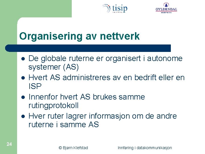 Organisering av nettverk l l 24 De globale ruterne er organisert i autonome systemer