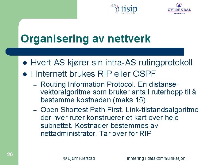 Organisering av nettverk l l Hvert AS kjører sin intra-AS rutingprotokoll I Internett brukes