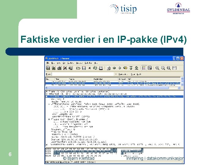 Faktiske verdier i en IP-pakke (IPv 4) 6 © Bjørn Klefstad Innføring i datakommunikasjon
