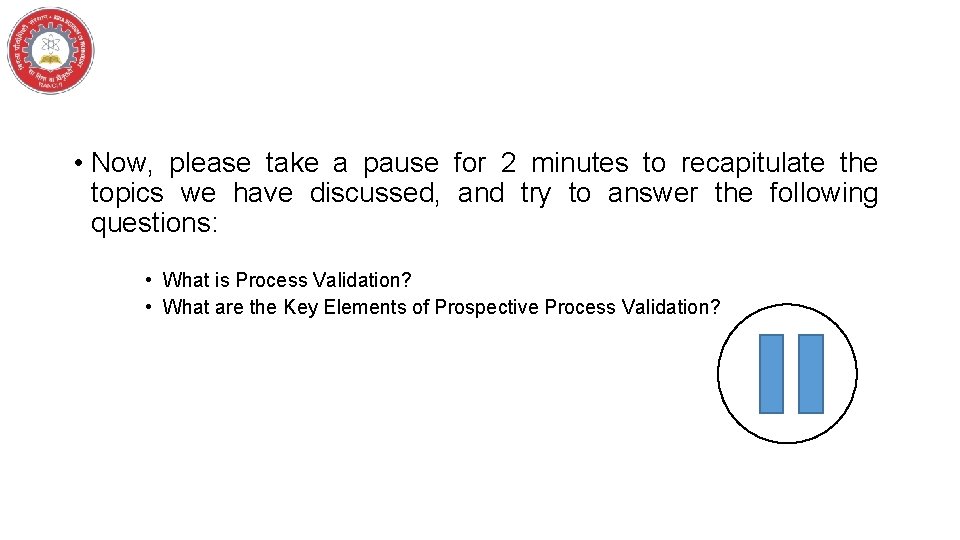  • Now, please take a pause for 2 minutes to recapitulate the topics