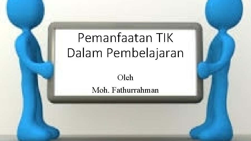 Pemanfaatan TIK Dalam Pembelajaran Oleh Moh. Fathurrahman 