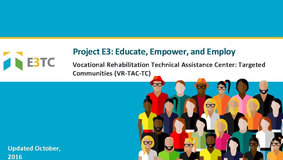 Project E 3: Educate, Empower, and Employ Vocational Rehabilitation Technical Assistance Center: Targeted Communities