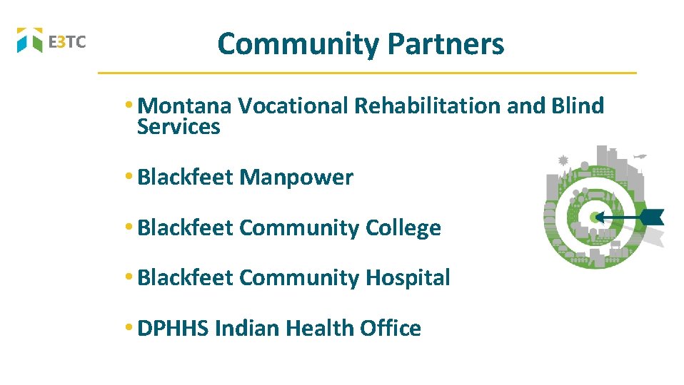 Community Partners • Montana Vocational Rehabilitation and Blind Services • Blackfeet Manpower • Blackfeet