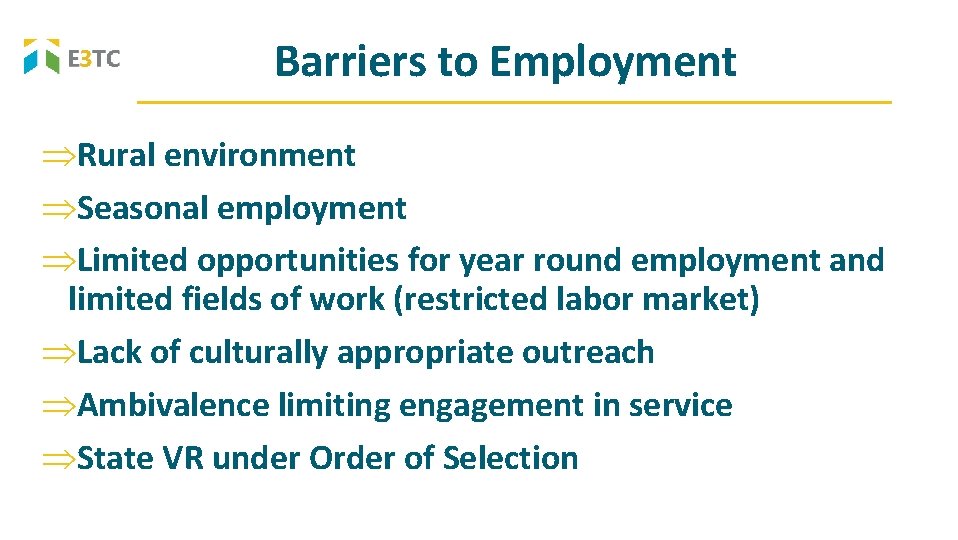 Barriers to Employment Rural environment Seasonal employment Limited opportunities for year round employment and