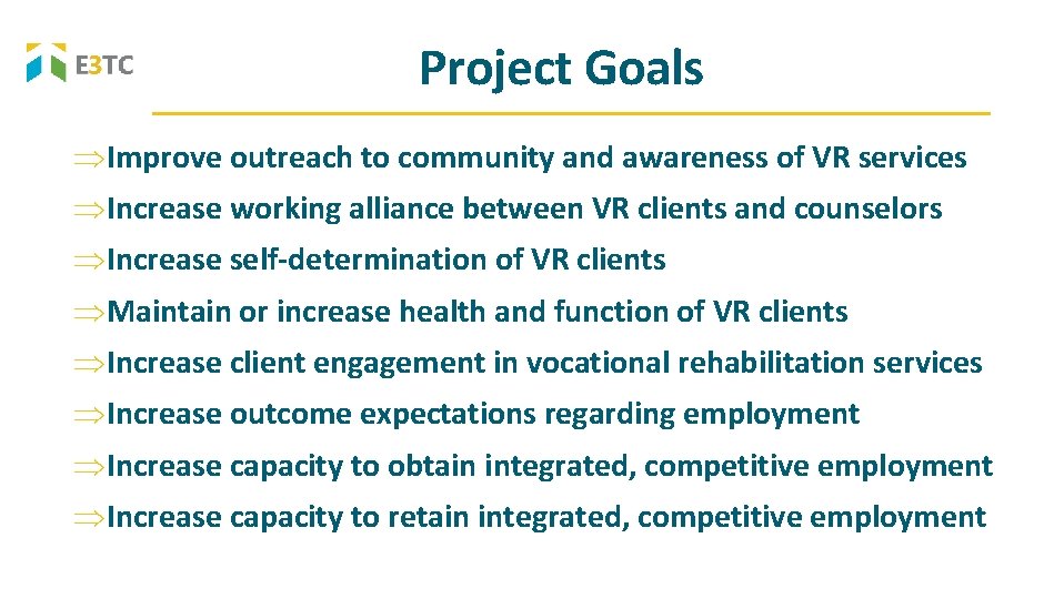 Project Goals Improve outreach to community and awareness of VR services Increase working alliance