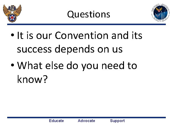 Questions • It is our Convention and its success depends on us • What
