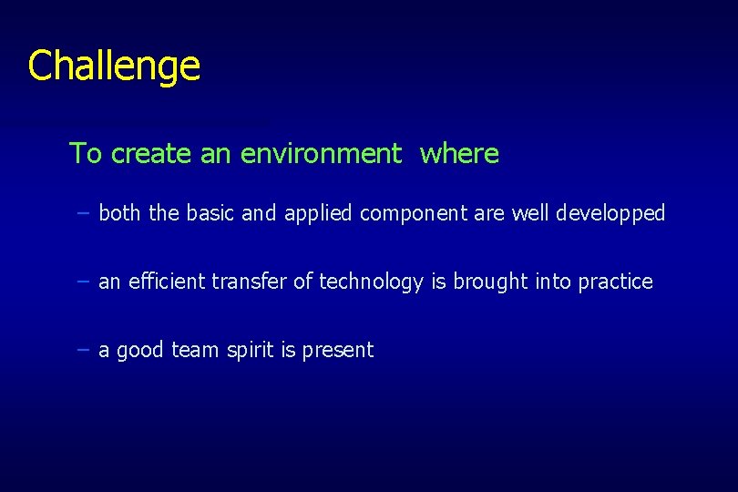 Challenge To create an environment where – both the basic and applied component are