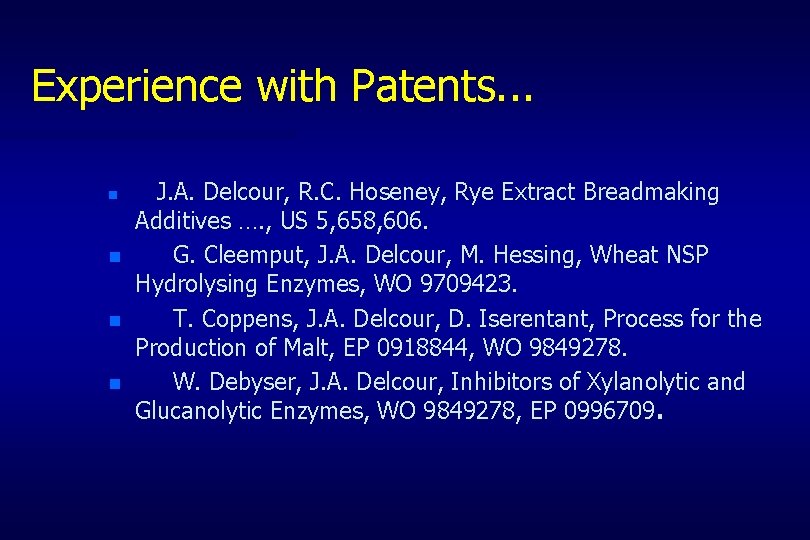 Experience with Patents. . . n n J. A. Delcour, R. C. Hoseney, Rye