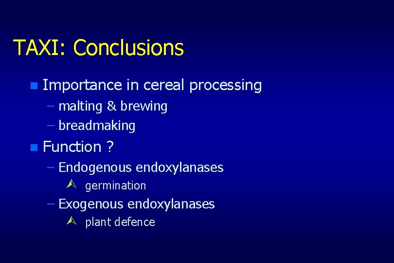 TAXI: Conclusions n Importance in cereal processing – malting & brewing – breadmaking n