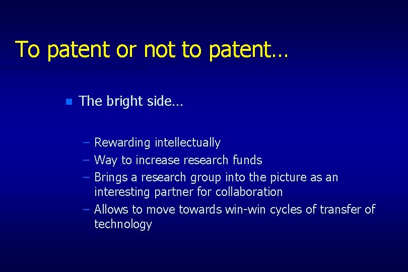 To patent or not to patent… n The bright side… – – – Rewarding