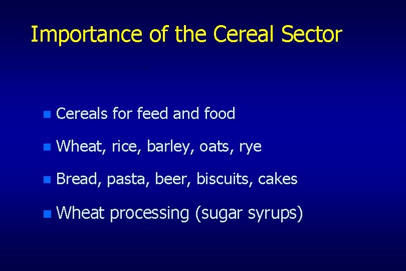 Importance of the Cereal Sector n Cereals for feed and food n Wheat, rice,