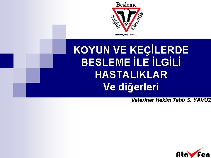 KOYUN VE KEÇİLERDE BESLEME İLGİLİ HASTALIKLAR Ve diğerleri Veteriner Hekim Tahir S. YAVUZ 