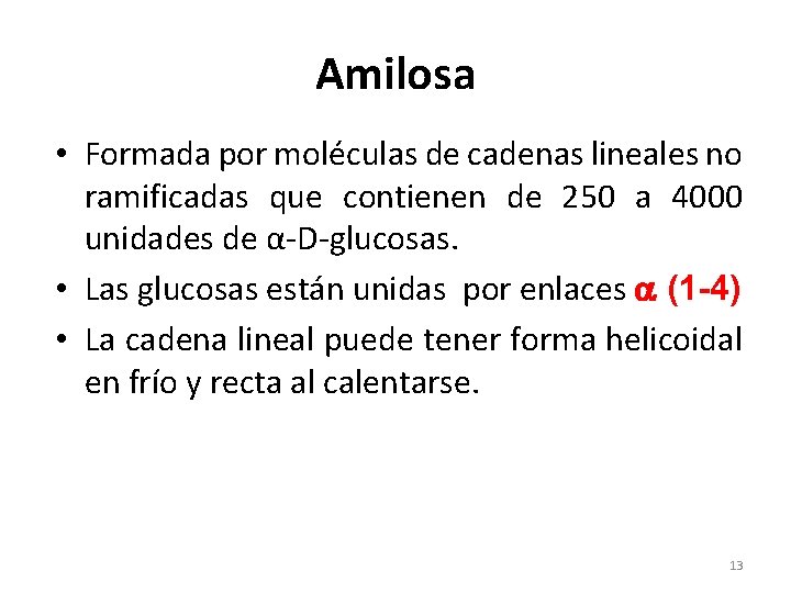 Amilosa • Formada por moléculas de cadenas lineales no ramificadas que contienen de 250