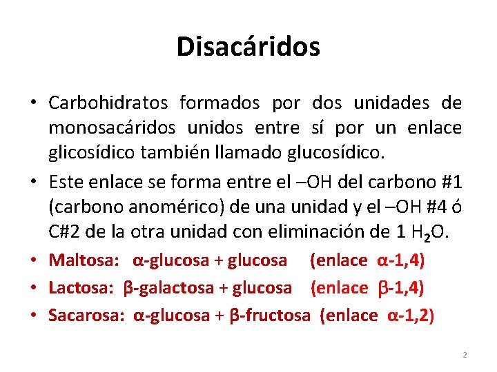 Disacáridos • Carbohidratos formados por dos unidades de monosacáridos unidos entre sí por un