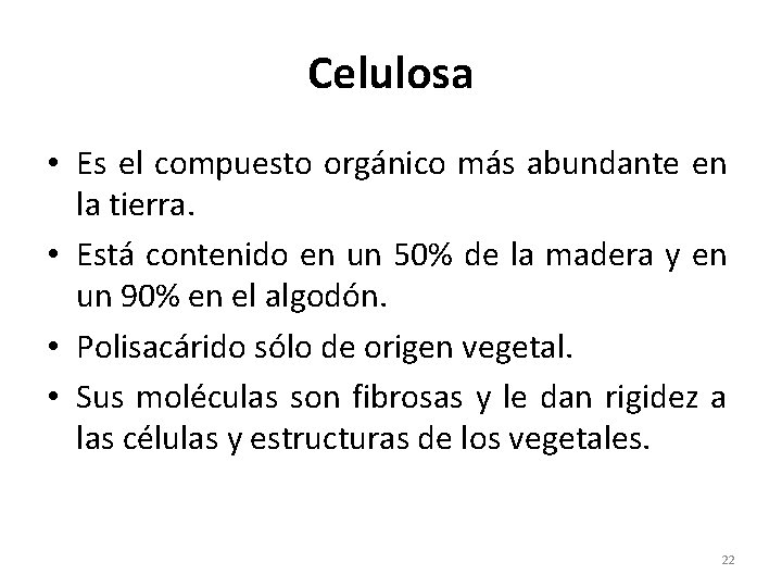 Celulosa • Es el compuesto orgánico más abundante en la tierra. • Está contenido
