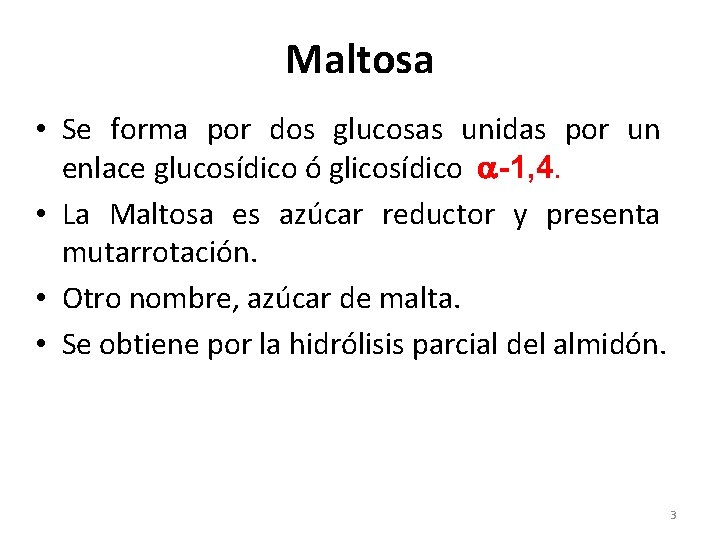 Maltosa • Se forma por dos glucosas unidas por un enlace glucosídico ó glicosídico