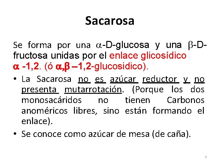 Sacarosa Se forma por una -D-glucosa y una -Dfructosa unidas por el enlace glicosídico