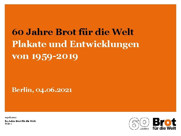 60 Jahre Brot für die Welt Plakate und Entwicklungen von 1959 -2019 Berlin, 04.