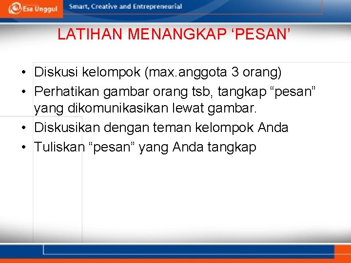 LATIHAN MENANGKAP ‘PESAN’ • Diskusi kelompok (max. anggota 3 orang) • Perhatikan gambar orang