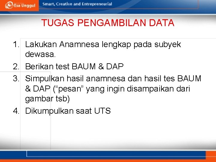 TUGAS PENGAMBILAN DATA 1. Lakukan Anamnesa lengkap pada subyek dewasa. 2. Berikan test BAUM