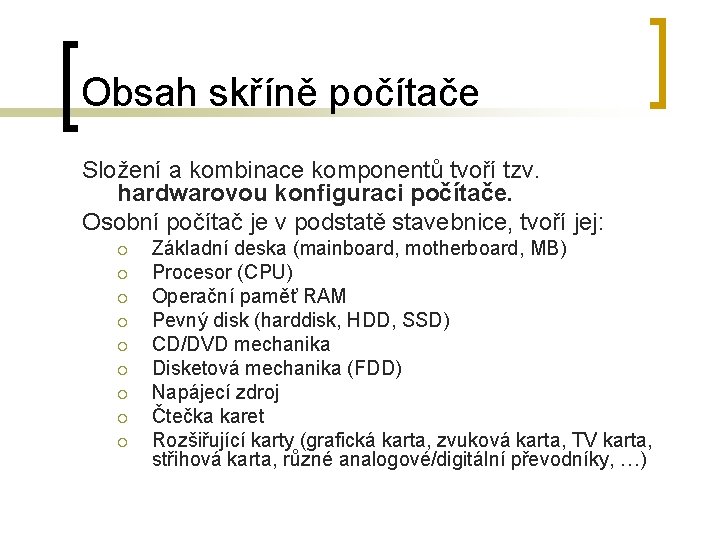 Obsah skříně počítače Složení a kombinace komponentů tvoří tzv. hardwarovou konfiguraci počítače. Osobní počítač